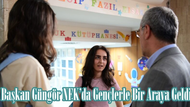 Başkan Güngör NFK’da Gençlerle Bir Araya Geldi.