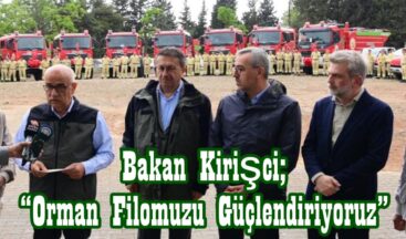 Bakan Kirişci; “Orman Filomuzu Güçlendiriyoruz”