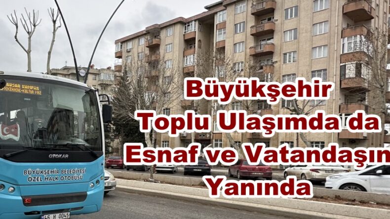 Büyükşehir Toplu Ulaşımda da Esnaf ve Vatandaşın Yanında.
