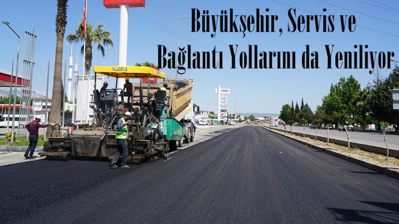 Büyükşehir, Servis ve Bağlantı Yollarını da Yeniliyor.