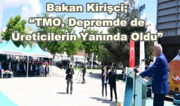 Bakan Kirişci; “TMO, Depremde de Üreticilerin Yanında Oldu”