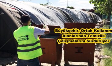 Büyükşehir, Ortak Kullanım Alanlarında Temizlik Çalışmalarını Sürdürüyor.