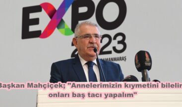 Başkan Mahçiçek; “Annelerimizin kıymetini bilelim, onları baş tacı yapalım”