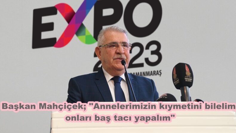 Başkan Mahçiçek; “Annelerimizin kıymetini bilelim, onları baş tacı yapalım”