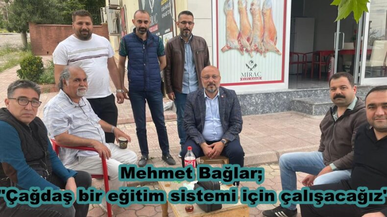Bağlar; “Çağdaş bir eğitim sistemi için çalışacağız”
