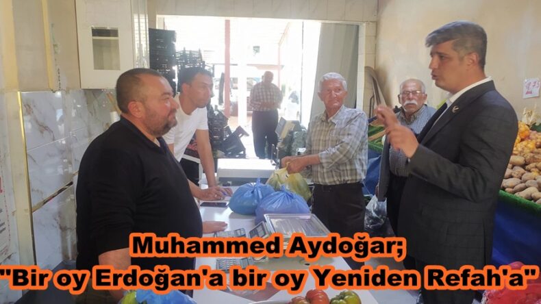 Aydoğar; “Bir oy Erdoğan’a bir oy Yeniden Refah’a”