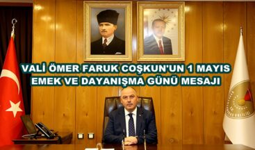 VALİ ÖMER FARUK COŞKUN’UN 1 MAYIS EMEK VE DAYANIŞMA GÜNÜ MESAJI