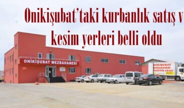 Onikişubat’taki kurbanlık satış ve kesim yerleri belli oldu.