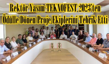 Rektör Yasım TEKNOFEST 2023’ten Ödülle Dönen Proje Ekiplerini Tebrik Etti.