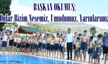BAŞKAN OKUMUŞ;”Onlar Bizim Neşemiz, Umudumuz, Yarınlarımız”