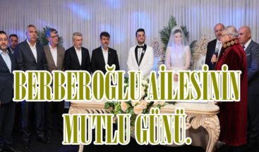 BERBEROĞLU AİLESİNİN MUTLU GÜNÜ.