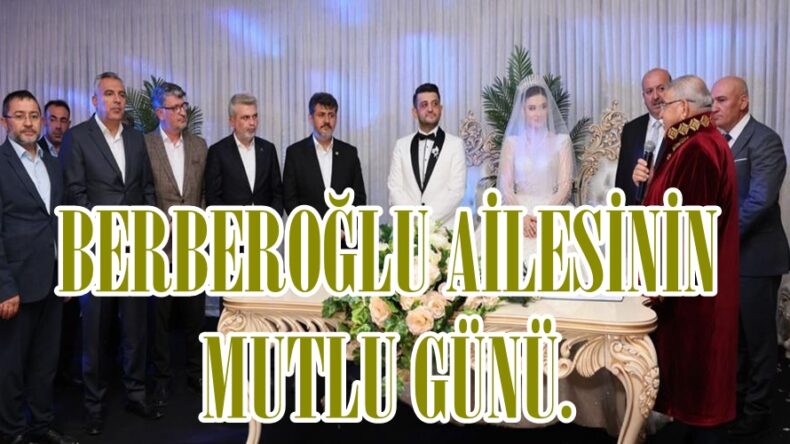 BERBEROĞLU AİLESİNİN MUTLU GÜNÜ.