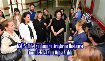 KSÜ Sağlık Uygulama ve Araştırma Hastanesi Anne-Bebek Uyum Odası Açıldı.