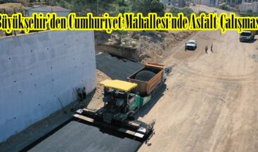 Büyükşehir’den Cumhuriyet Mahallesi’nde Asfalt Çalışması.