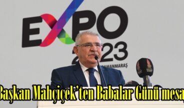 Başkan Mahçiçek’ten Babalar Günü mesajı.