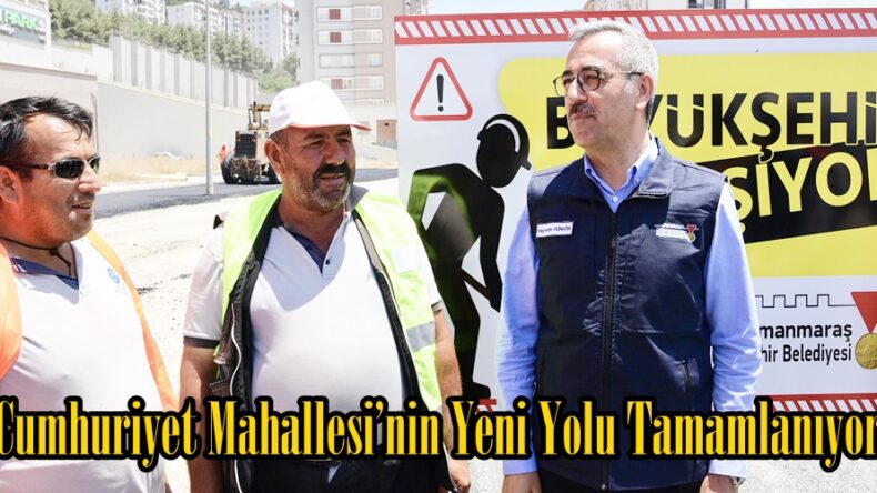 Cumhuriyet Mahallesi’nin Yeni Yolu Tamamlanıyor.