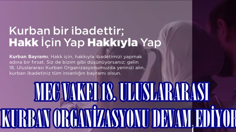  MEC VAKFI 18. ULUSLARARASI KURBAN ORGANİZASYONU DEVAM EDİYOR.