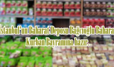 İstanbul’un Baharat Deposu Bağcıoğlu Baharat Kurban Bayramına hazır.