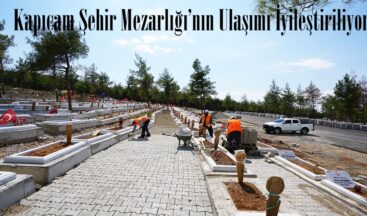 Kapıçam Şehir Mezarlığı’nın Ulaşımı İyileştiriliyor.