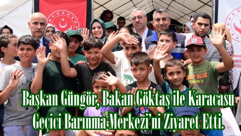 Başkan Güngör, Bakan Göktaş ile Karacasu Geçici Barınma Merkezi’ni Ziyaret Etti.