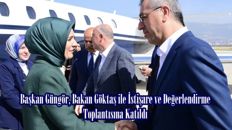 Başkan Güngör, Bakan Göktaş ile İstişare ve Değerlendirme Toplantısına Katıldı.