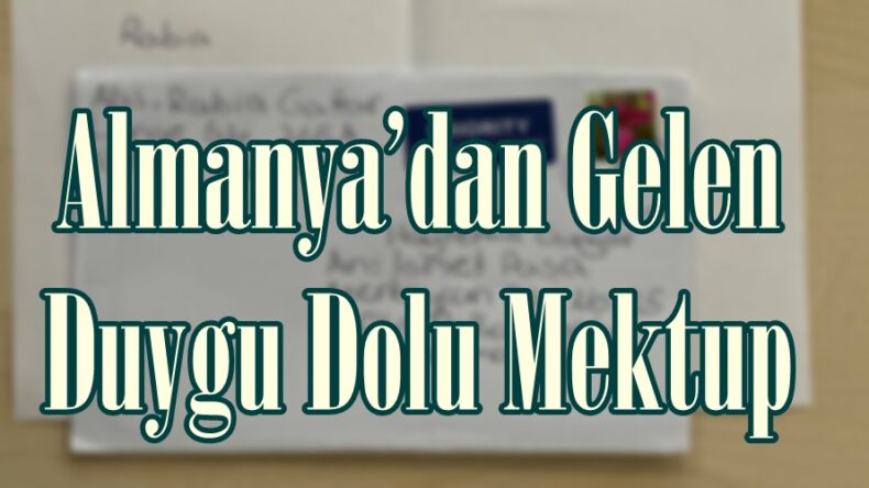 Almanya’dan Gelen Duygu Dolu Mektup.