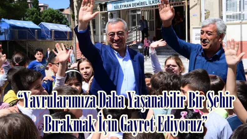 “Yavrularımıza Daha Yaşanabilir Bir Şehir Bırakmak İçin Gayret Ediyoruz”