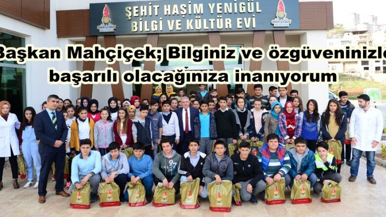 Başkan Mahçiçek; “Bilginiz ve özgüveninizle başarılı olacağınıza inanıyorum”