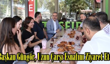 Başkan Güngör, Uzun Çarşı Esnafını Ziyaret Etti.