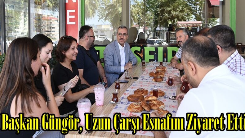 Başkan Güngör, Uzun Çarşı Esnafını Ziyaret Etti.