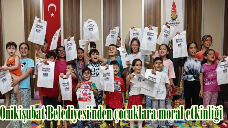 Onikişubat Belediyesi’nden çocuklara moral etkinliği.