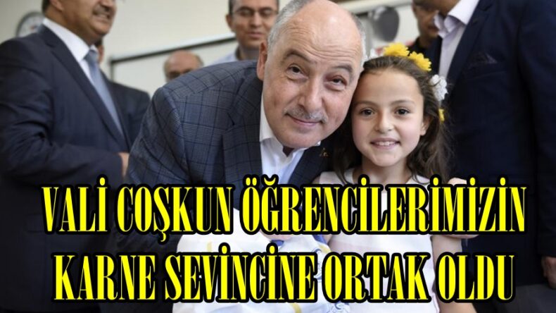 VALİ COŞKUN ÖĞRENCİLERİMİZİN KARNE SEVİNCİNE ORTAK OLDU.