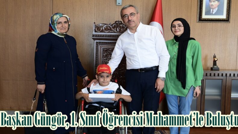 Başkan Güngör, 1. Sınıf Öğrencisi Muhammet’le Buluştu.