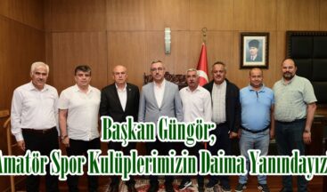 Başkan Güngör; “Amatör Spor Kulüplerimizin Daima Yanındayız”