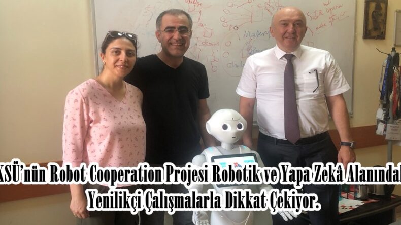 KSÜ’nün Robot Cooperation Projesi Robotik ve Yapa Zekâ Alanındaki Yenilikçi Çalışmalarla Dikkat Çekiyor.