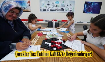 Çocuklar Yaz Tatilini KAMEK’te Değerlendiriyor!