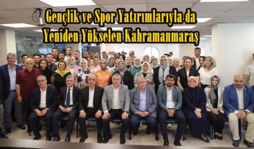 Gençlik ve Spor Yatırımlarıyla da Yeniden Yükselen Kahramanmaraş.