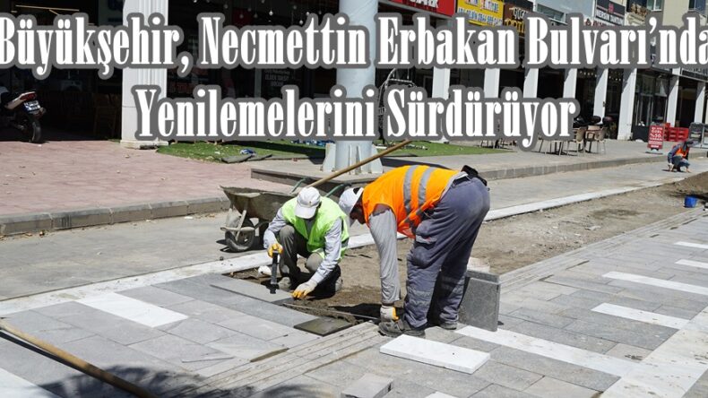 Büyükşehir, Necmettin Erbakan Bulvarı’nda Yenilemelerini Sürdürüyor.
