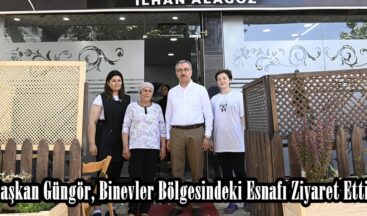 Başkan Güngör, Binevler Bölgesindeki Esnafı Ziyaret Etti.