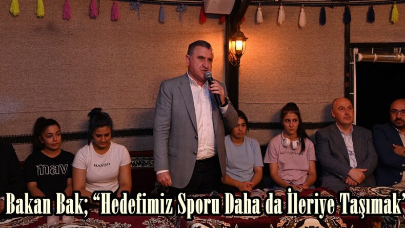 Bakan Bak; “Hedefimiz Sporu Daha da İleriye Taşımak”