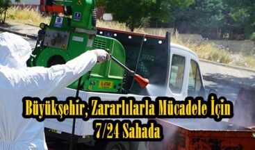 Büyükşehir, Zararlılarla Mücadele İçin 7/24 Sahada.