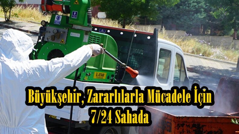 Büyükşehir, Zararlılarla Mücadele İçin 7/24 Sahada.