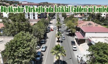 Büyükşehir Türkoğlu’nda İstiklal Caddesi’ni Yeniledi.