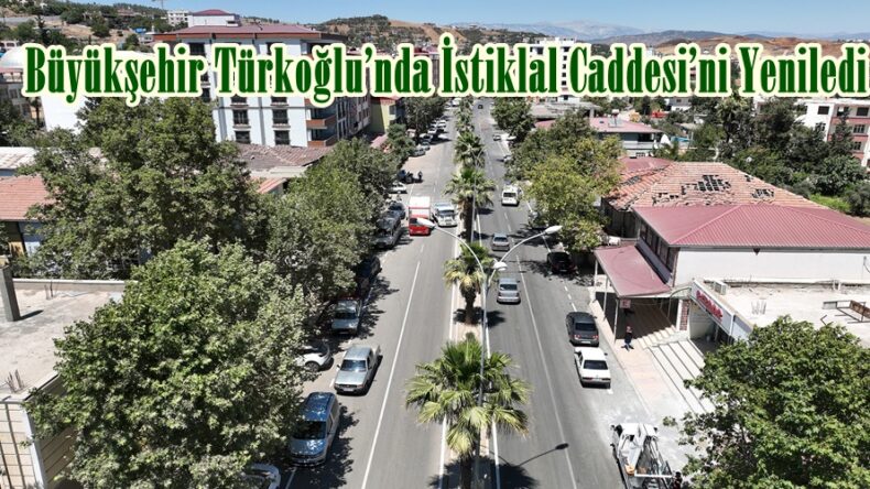 Büyükşehir Türkoğlu’nda İstiklal Caddesi’ni Yeniledi.