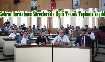 Şehrin Haritalama Süreçleri ile İlgili Teknik Toplantı Yapıldı.