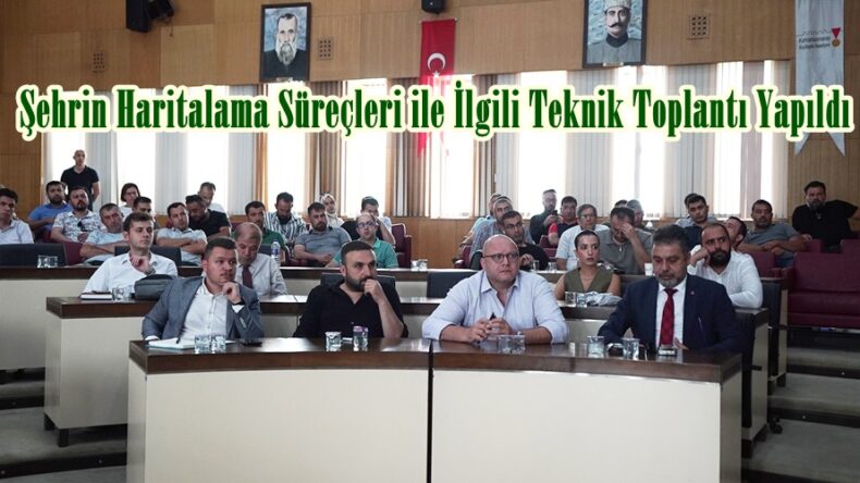 Şehrin Haritalama Süreçleri ile İlgili Teknik Toplantı Yapıldı.