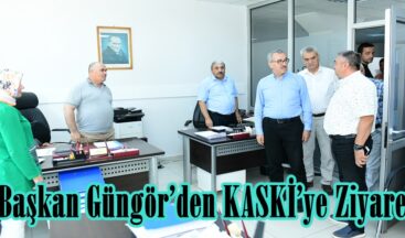 Başkan Güngör’den KASKİ’ye Ziyaret.