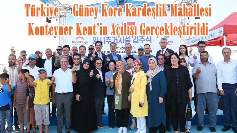 Türkiye – Güney Kore Kardeşlik Mahallesi Konteyner Kent’in Açılışı Gerçekleştirildi.
