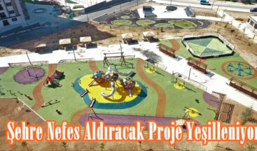 Şehre Nefes Aldıracak Proje Yeşilleniyor.