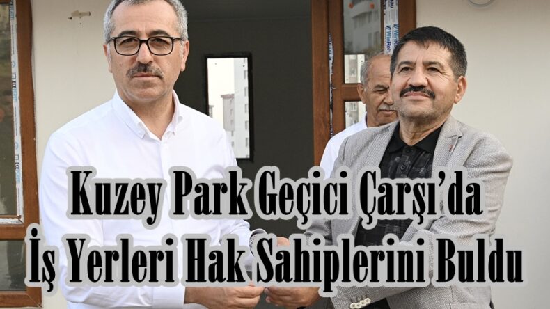 Kuzey Park Geçici Çarşı’da İş Yerleri Hak Sahiplerini Buldu.